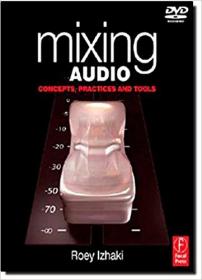 Mixing Audio Concepts, Practices and Tools, First Edition