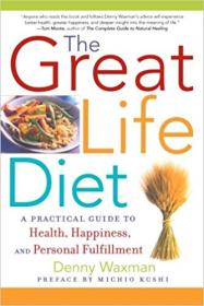 The Great Life Diet A Practical Guide to Heath, Happiness, and Personal Fulfillment