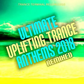 Ultimate Uplifting Trance Anthems 2018 Remixed (2018)