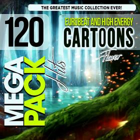 Eurobeat & High Energy Cartoons Flavor Top 120 Mega Pack Hits (2019)