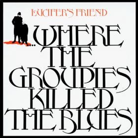 Lucifer's Friend - Where the Groupies Killed the Blues - 1972