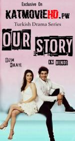 Our Story S01 Ep65-67 720p WEB-DL Hindi Dubbed x264