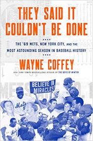 They Said It Couldn't Be Done- The '69 Mets, New York City, and the Most Astounding Season in Baseball History