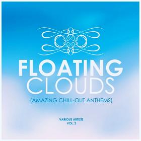 Floating Clouds (Amazing Chill Out Anthems) Vol 2 (2019)
