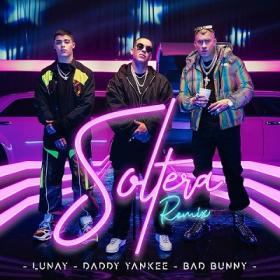 Lunay, Daddy Yankee & Bad Bunny - Soltera Remix [2019-Single]