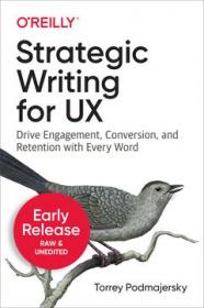 Strategic Writing for UX- Drive Engagement, Conversion, and Retention with Every Word (Early Release)