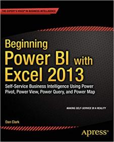 Beginning Power BI with Excel 2013- Self-Service Business Intelligence Using Power Pivot, Power View, Power Query, and Power Map