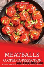Meatballs Cooked to Perfection Amazing Meatballs Recipes you will Absolutely Love
