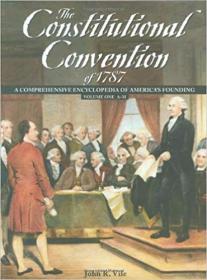 The Constitutional Convention of 1787- A Comprehensive Encyclopedia of America's Founding