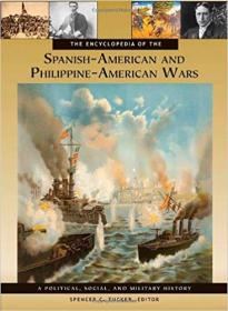 The Encyclopedia of the Spanish-American and Philippine-American Wars- A Political, Social, and Military History