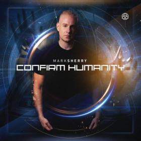 Mark Sherry - Confirm Humanity (2019) [EDM RG]