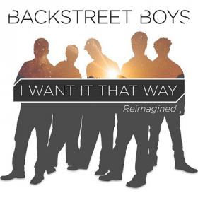 Backstreet Boys - I Want It That Way (Reimagined) [2019-Single]