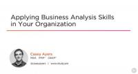PluralSight - Applying Business Analysis Skills in Your Organization