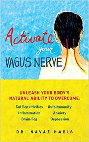 Activate Your Vagus Nerve Unleash Your Body's Natural Ability to Overcome Gut Sensitivities, Inflammation, Autoimmunity
