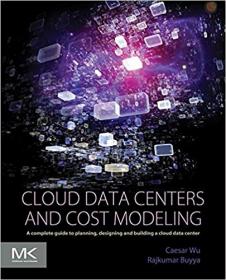Cloud Data Centers and Cost Modeling- A Complete Guide To Planning, Designing and Building a Cloud Data Center
