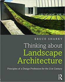 Thinking about Landscape Architecture- Principles of a Design Profession for the 21st Century