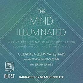 The Mind Illuminated - A Complete Meditation Guide Integrating Buddhist Wisdom and Brain Science for Greater Mindfulness M4B (Unabridged)