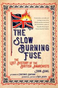 The Slow Burning Fuse- The Lost History of the British Anarchists