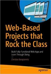 Web-Based Projects that Rock the Class Build Fully-Functional Web Apps and Learn Through Doing