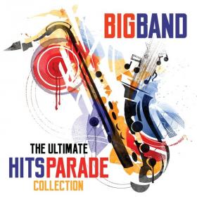 VA - Big Band The Ultimate Hits Parade Collection (2019) FLAC