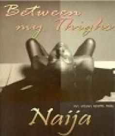 Between My Thighs - An Urban Erotic Tale by Naija