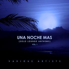 Una Noche Mas (Solo Lounge Anthems) Vol 1 (2019)