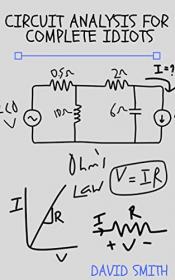 Circuit Analysis for Complete Idiots (Electrical Engineering for Complete Idiots)