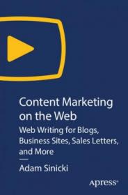 Apress - Content Marketing on The Web- Web Writing for Blogs, Business Sites, Sales Letters, and More