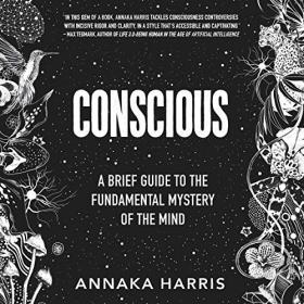 Conscious -  A Brief Guide to the Fundamental Mystery of the Mind (Unabridged)