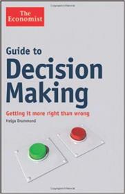 Guide to Decision Making Getting it More Right than Wrong