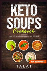Keto Soups Cookbook High Fat Low Carb Recipes For Fat Loss