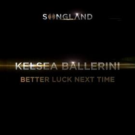 Kelsea Ballerini - Better Luck Next Time (From _Songland_) [2019-Single]