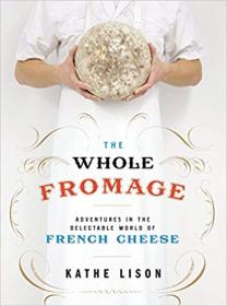 [NulledPremium.com] The Whole Fromage Adventures in the Delectable World of French Cheese Free Download