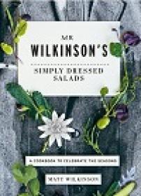 Mr Wilkinson’s Simply Dressed Salads - A Cookbook To Celebrate The Seasons