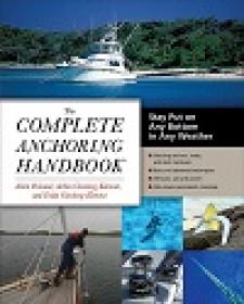 The Complete Anchoring Handbook - Stay Put On Any Bottom In Any Weather