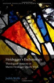 Heidegger's Eschatology- Theological Horizons in Martin Heidegger's Early Work