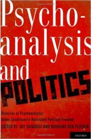 Psychoanalysis and Politics- Histories of Psychoanalysis Under Conditions of Restricted Political Freedom