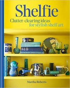 Shelfie- Clutter-clearing ideas for stylish shelf art