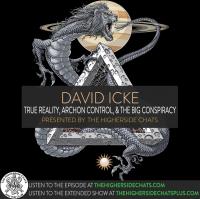 The Higherside Chats Plus - David Icke - True Reality, Archon Control, & The Big Conspiracy June 15, 2019