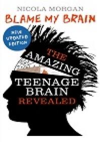 Blame My Brain - The Amazing Teenage Brain Revealed