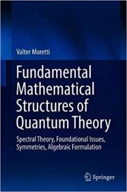 Fundamental Mathematical Structures of Quantum Theory- Spectral Theory, Foundational Issues, Symmetries, Algebraic Formu