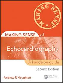 Making Sense of Echocardiography- A Hands-on Guide, Second Edition