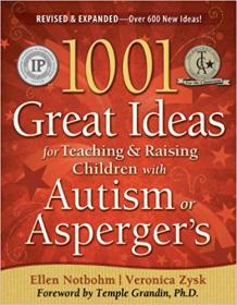 1001 Great Ideas for Teaching and Raising Children with Autism or Asperger's, Revised and Expanded, 2nd Edition