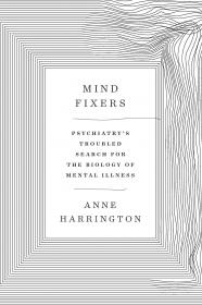 Anne Harrington - Mind Fixers_ Psychiatry’s Troubled Search for the Biology of Mental Illness-W. W. Norton Company (2019)