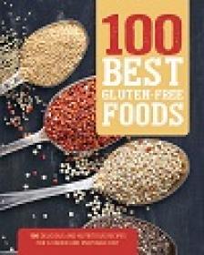 100 Best Gluten-Free Foods - 100 Delicious and Nutritious Recipes for a Varied and Enjoyable Diet