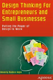 Design Thinking for Entrepreneurs and Small Businesses- Putting the Power of Design to Work (PDF)