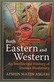 Both Eastern and Western- An Intellectual History of Iranian Modernity