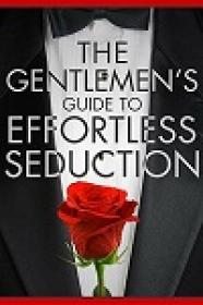 The Gentleman's Guide To Effortless Seduction By Chris Bale