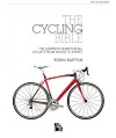 The Cycling Bible - The Complete Guide For All Cyclists From Novice To Expert