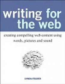 Writing For The Web - Creating Compelling Web Content Using Words, Pictures, And Sound
